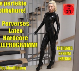 Die perfekte Hobbyhure | Perverses Latex Hardcore Sperma Piss Fick Inferno! XXL Saft-Bukkake!