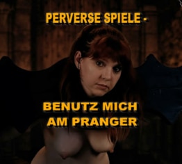 PERVERSE SPIELE - BENUTZ MICH AM PRANGER!!