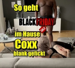 So geht Black Friday im Hause Coxx ...blank gefickt