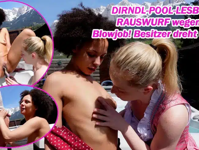 DIRNDL POOL LESBO! EJECTED for BLOWJOB! Owner escalates completely...